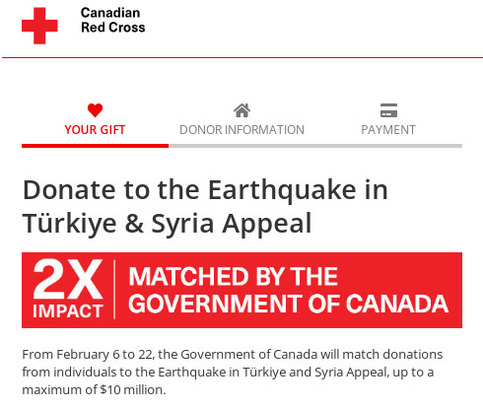 加拿大聯邦政府全力支持加拿大紅十字會的土耳其與敘利亞地震籌款活動，現在你捐 $1，聯邦政府會配對 $1，也就是你所捐的 $1 會變成 $2，聯邦政府承擔的配對上限為一千萬加元。